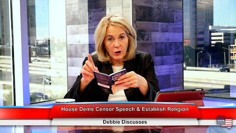 House Dems Censor Speech & Establish Religion | Debbie Discusses 1.3.22