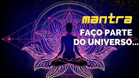 MANTRA DO DIA - EU FAÇO PARTE DO UNIVERSO... #mantra #mantradodia #mantras