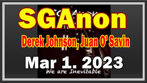 SG Anon & Derek Johnson, Juan O' Savin HUGE 3/01/23! Something Unexpected Is Happening