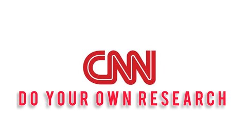 CNN - Do Your Own Research