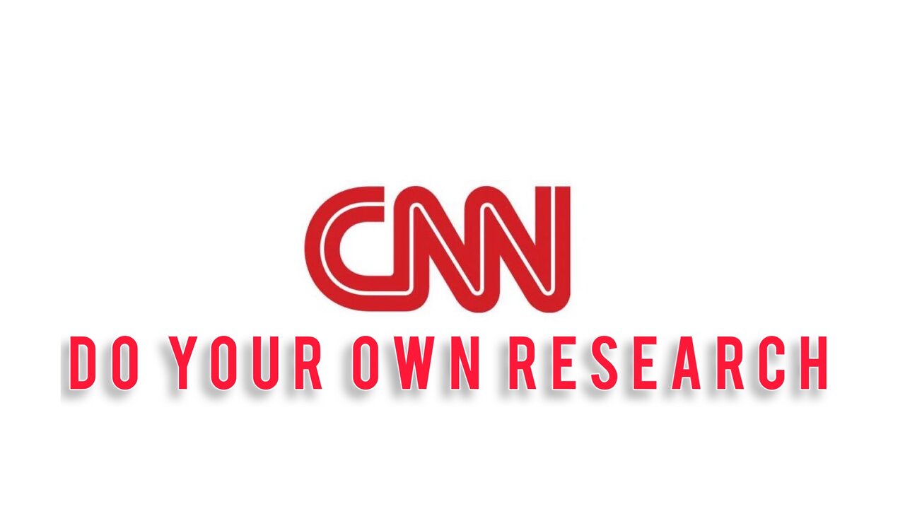 CNN - Do Your Own Research