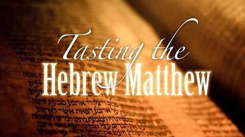 Sabbath LIVE, June 18, 2021, "Tasting the Hebrew Matthew"