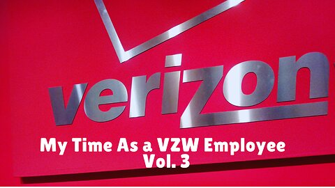 My Time as a Verizon Wireless Employee (Vol. 3)