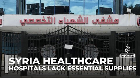 Syria healthcare struggles: Hospitals lack essential supplies needed to re-open