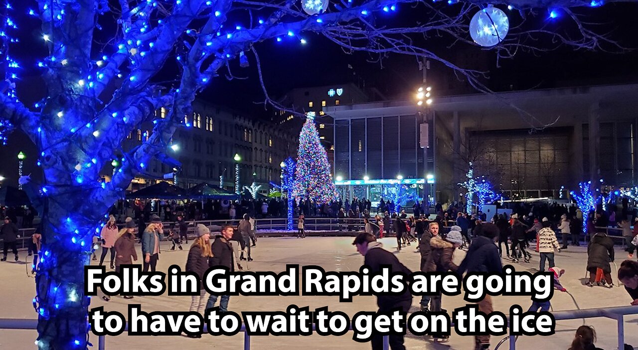 Folks in Grand Rapids are going to have to wait to get on the ice
