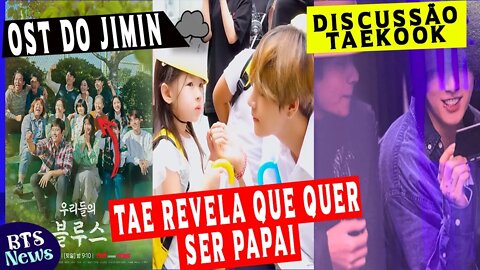 Tae revela que quer se papai; V fala sobre a cena com Olivia; Discussão sobre Taekook; E+