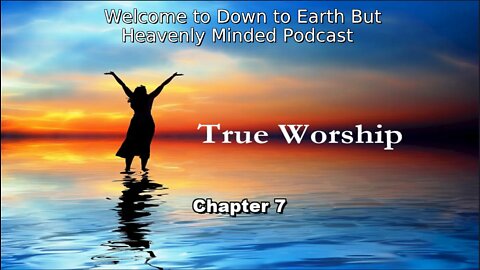 The True Worship by J. S. Blackburn, on Down to Earth But Heavenly Minded Podcast, Chapter 7