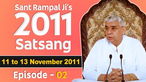 Sant Rampal Ji's 2011 Satsangs | 11 to 13 November 2011 HD | Episode - 02 | SATLOK ASHRAM