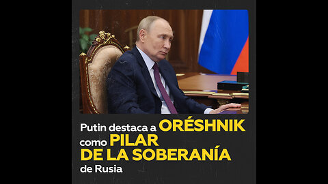 Putin: Oréshnik es garante fiable de la integridad territorial de Rusia