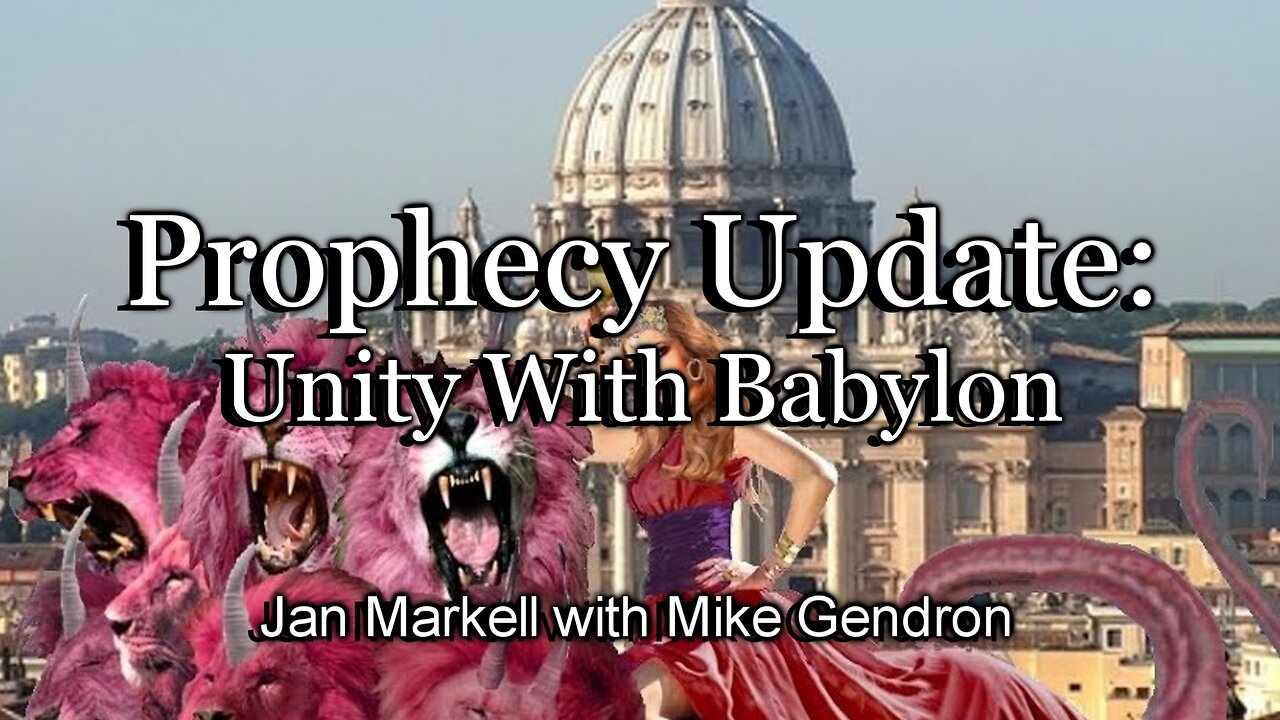 Prophecy Update: Unity with Babylon