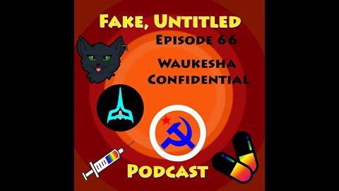 Fake, Untitled Podcast: Episode 66 - Waukesha Confidential