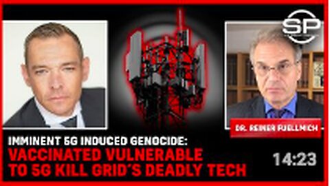 Imminent 5G Induced GENOCIDE: Vaccinated VULNERABLE To 5G KILL GRID’s Deadly Tech