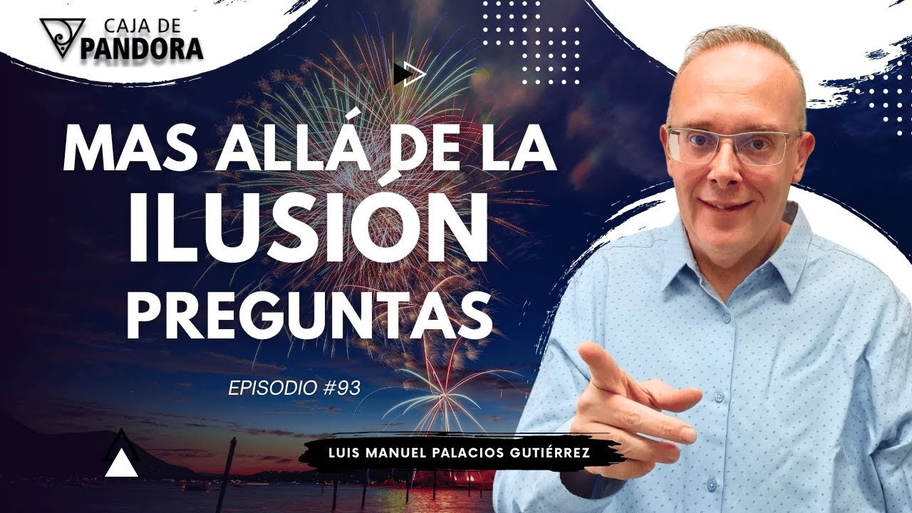 Mas Allá de la Ilusión #93. Preguntas para Luis Manuel Palacios Gutiérrez