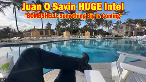 Juan O Savin HUGE Intel 03.09.24: "BOMBSHELL: Something Big Is Coming"