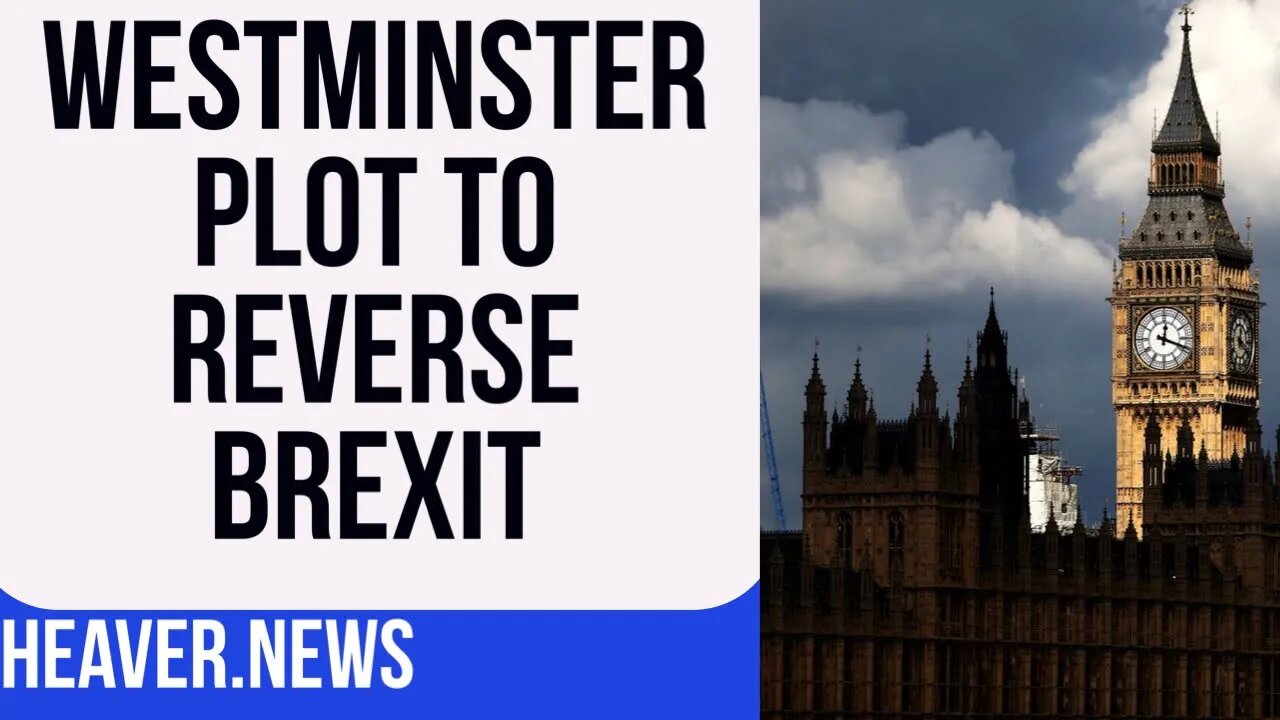 Westminster Plot To REVERSE Brexit Now Clear