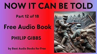 Now It Can Be Told - Part 12 of 18 - by Philip Gibbs - Best Audio Books for Free