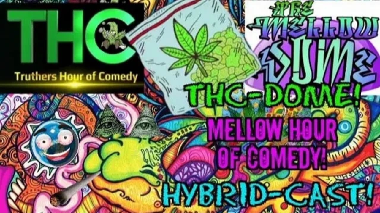 THC-Dome! Mellow Hour of Comedy! Hybrid-Cast! Vol:6