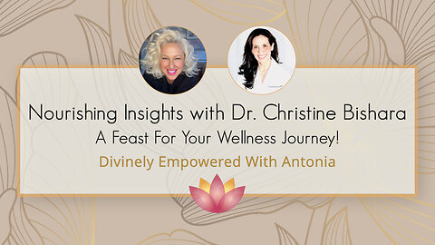 #54 Nourishing Insights with Dr. Christine Bishara: A Feast for Your Wellness Journey!