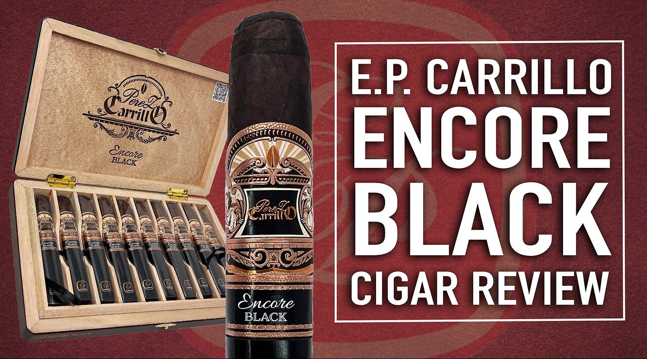 E.P. Carrillo Encore Black Cigar Review