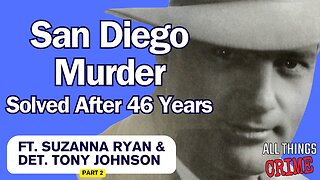 San Diego Murder Solved After 46 Years - Ft. Suzanna Ryan and Det. Troy Johnson - Part 2