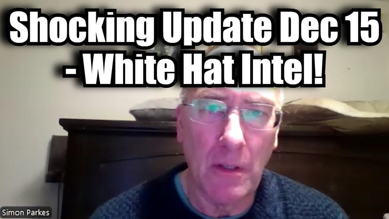 Simon Parkes: Shocking Update 12/15/24 - White Hat Intel!