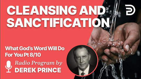 What God's Word Will Do For You 8 of 10 - Cleansing and Sanctification - Derek Prince