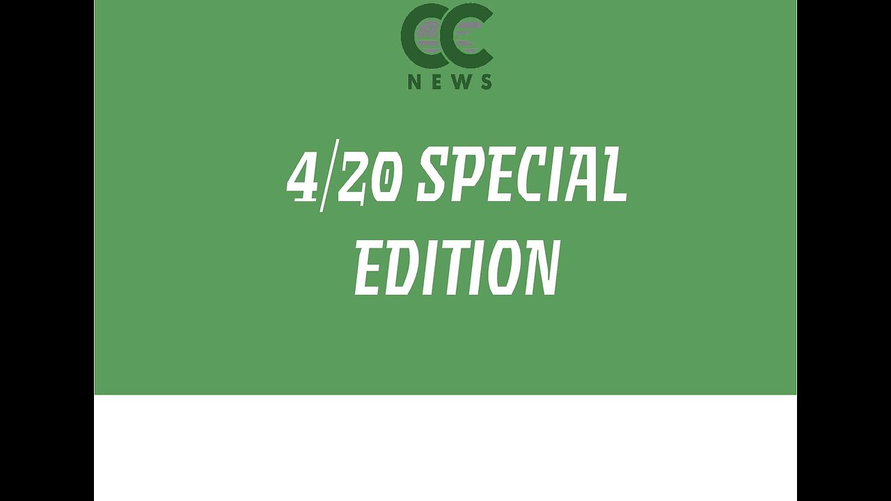 Cannabis News Update – 4/20 Special Edition