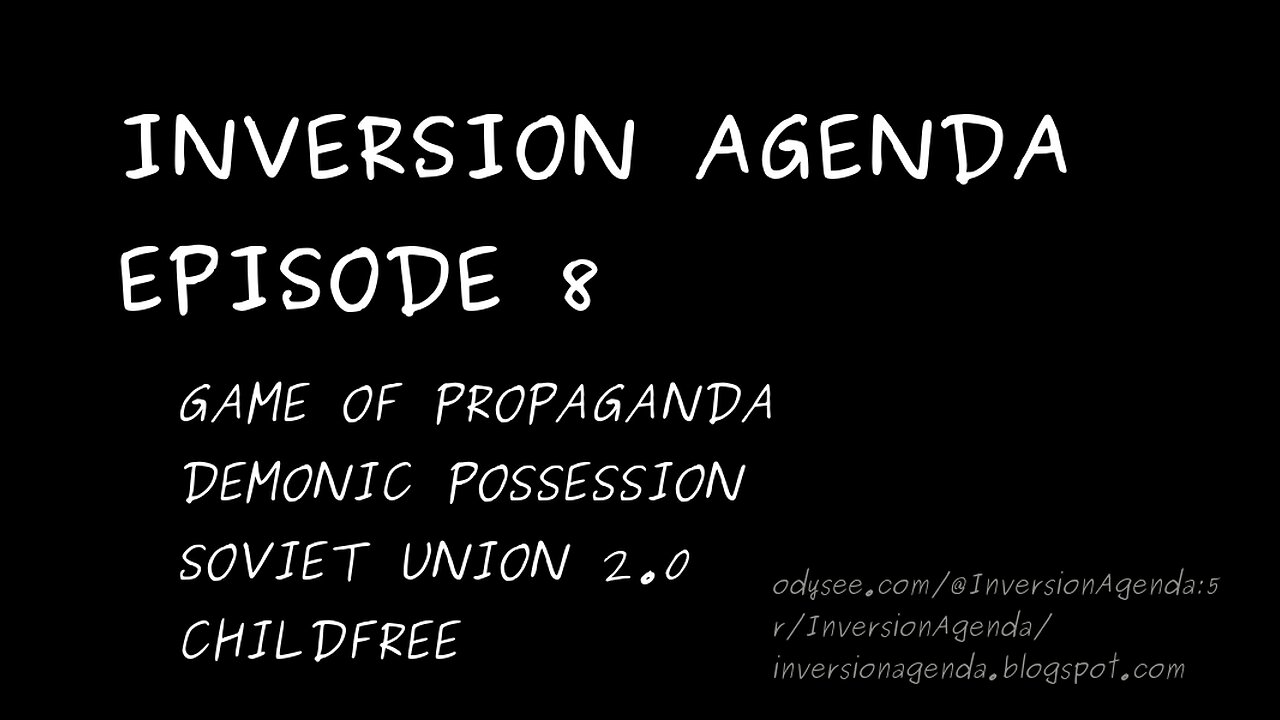 Inversion Agenda Episode 8 | Game of Propaganda, Demonic Possession, Soviet Union 2.0, Childfree