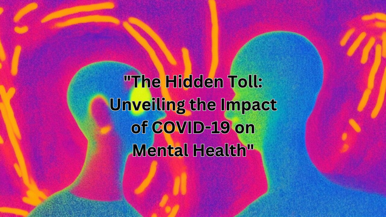 "The Hidden Toll: Unveiling the Impact of COVID-19 on Mental Health"