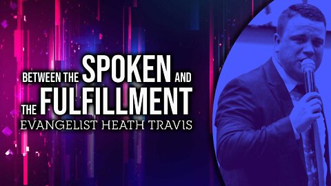 Between the Spoken and the Fulfillment - Evangelist Heath Travis #sermon #preaching #upci