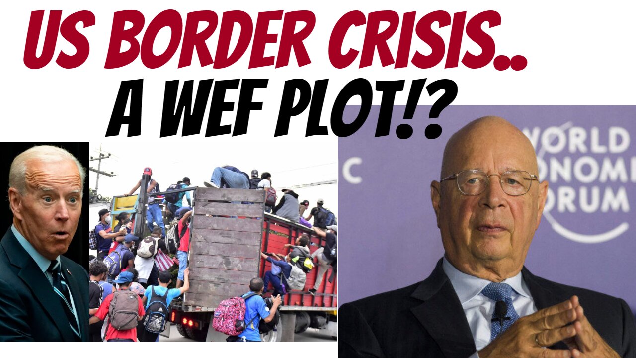 Is the endless US border disaster part of a WEF plot?!