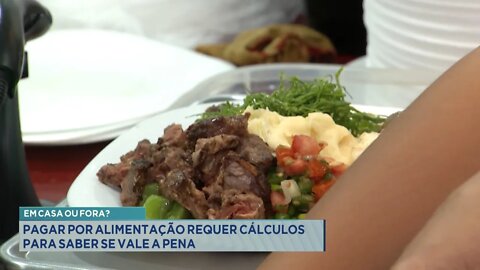 Em casa ou fora: Pagar por Alimentação requer cálculos para saber se vale a pena.