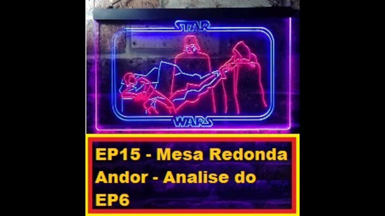 EP15 - Mesa Redonda Andor - Analise do EP6