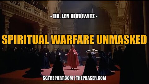 SPIRITUAL WARFARE UNMASKED -- Dr. Len Horowitz