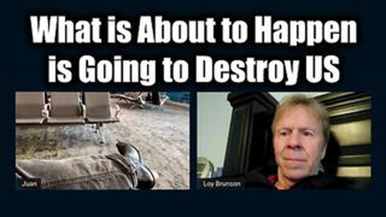 JUAN O'SAVIN & LOY BRUNSON: WHAT IS ABOUT TO HAPPEN IS GOING TO DESTROY US