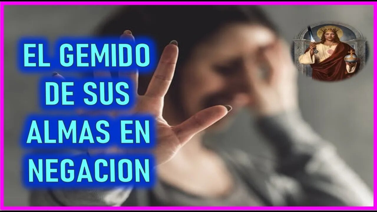 MENSAJE DE JESUCRISTO REY A MARIA ROCIO -EL GEMIDO DE SUS ALMAS POR LA NEGACION