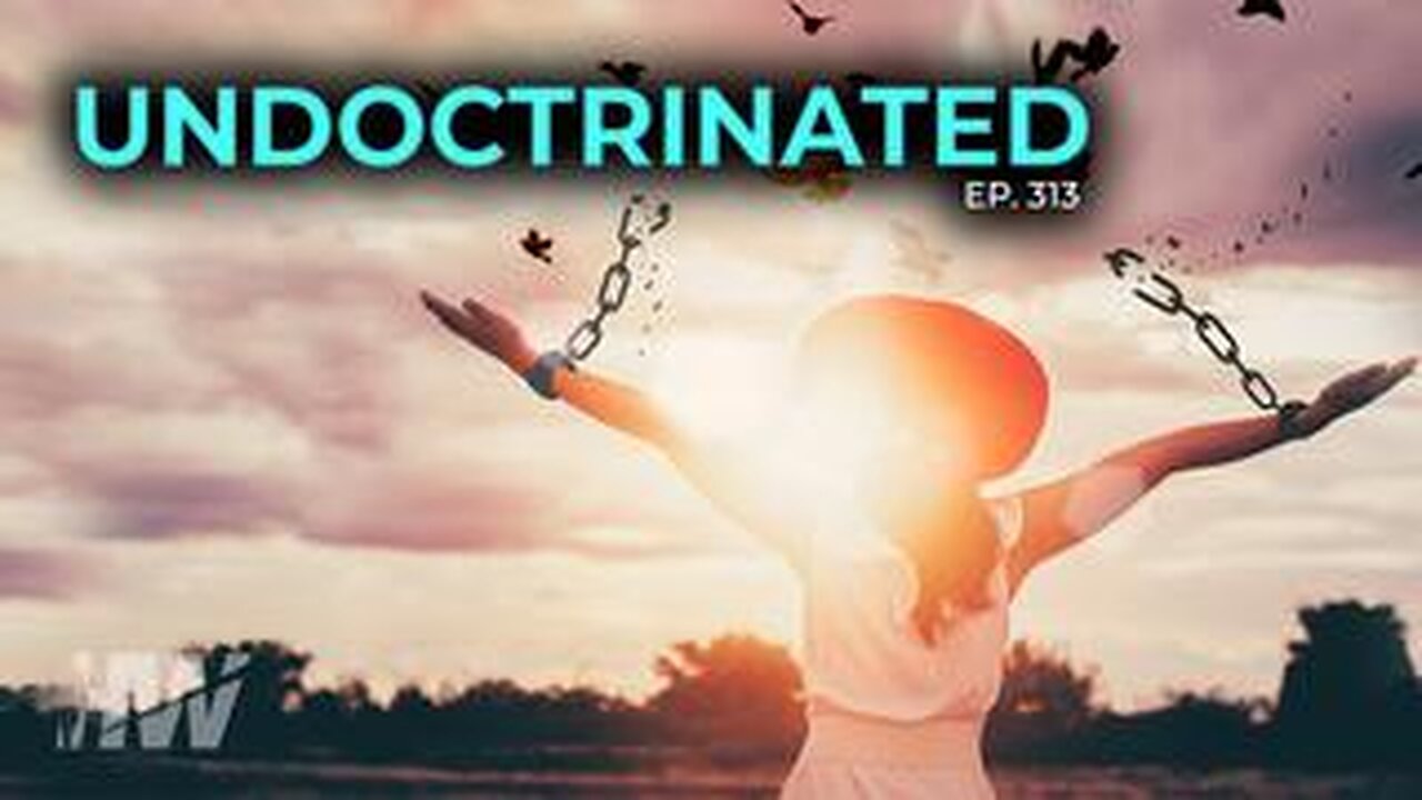 EPISODE 313: UNDOCTRINATED