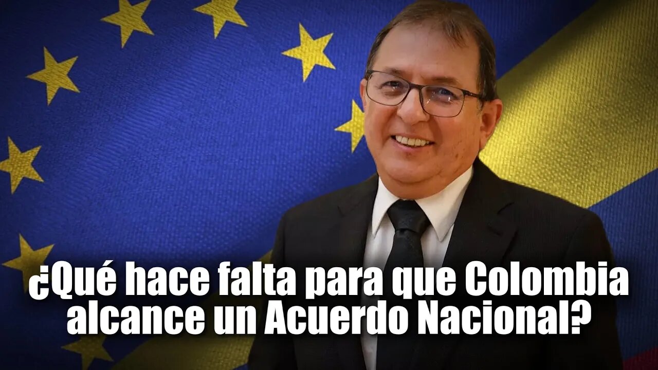 🎥¿Qué hace falta para que Colombia alcance un Acuerdo Nacional? Jorge Rojas., Embajador en Bélgica👇👇