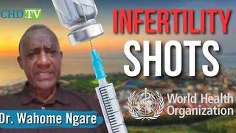 Human Sterilization: Dr. Ngare Unveils WHO’s ‘Evil’ Involvement in Fertility-Regulating Vaccines