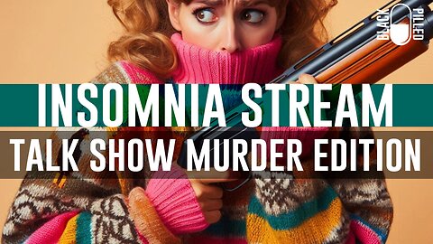 INSOMNIA STREAM: TALK SHOW MURDER EDITION