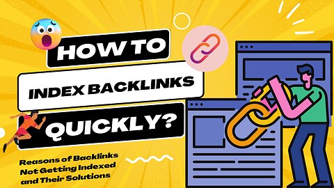How To Index Backlinks Quickly? Reasons of Backlinks Not Getting Indexed and Their Solutions