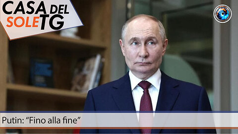 CasaDelSoleTG 20.06.24 Putin: “Fino alla fine”