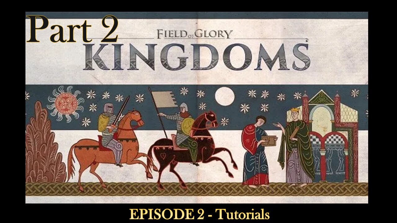 EPISODE 2 - Field of Glory Kingdoms - Tutorials - Part 2