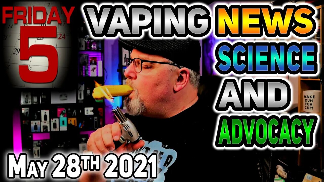 5 on Friday Vaping News Science and Advocacy Report for 2021 May 28th