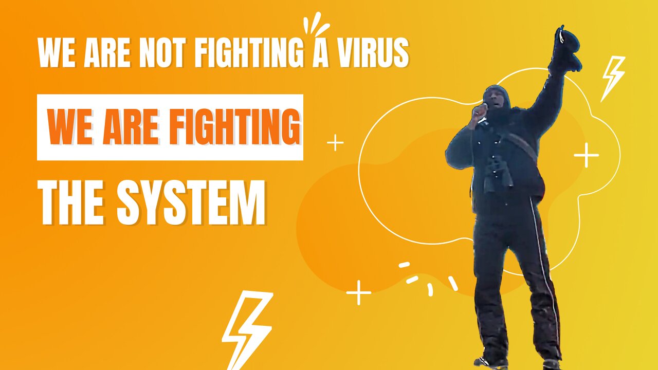 We are not fighting a virus, we are fighting the system.
