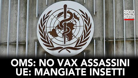 OMS: NO VAX ASSASSINI - UE: MANGIATE INSETTI