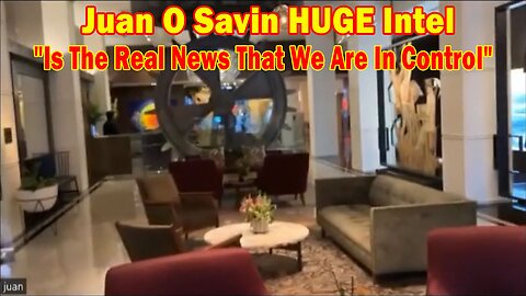 Juan O Savin HUGE Intel: "Is The Real News That We Are In Control"