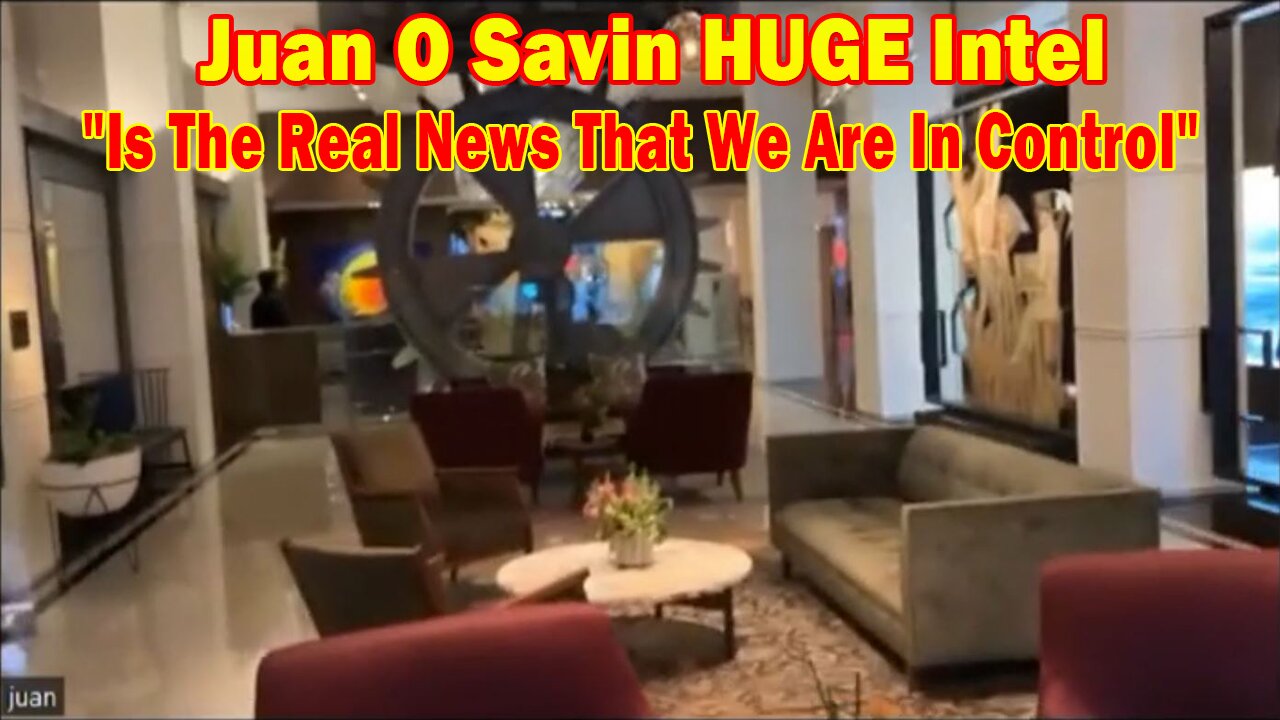 Juan O Savin HUGE Intel: "Is The Real News That We Are In Control"