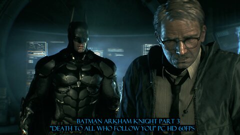 Batman Arkham Knight Part 3 "Death to all who follow you" PC HD 60fps