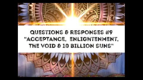 Satsang Response 9: Acceptance, Enlightenment, The Void & A Billion Suns